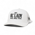 My Ol Lady Will Kill You Snapback Hat