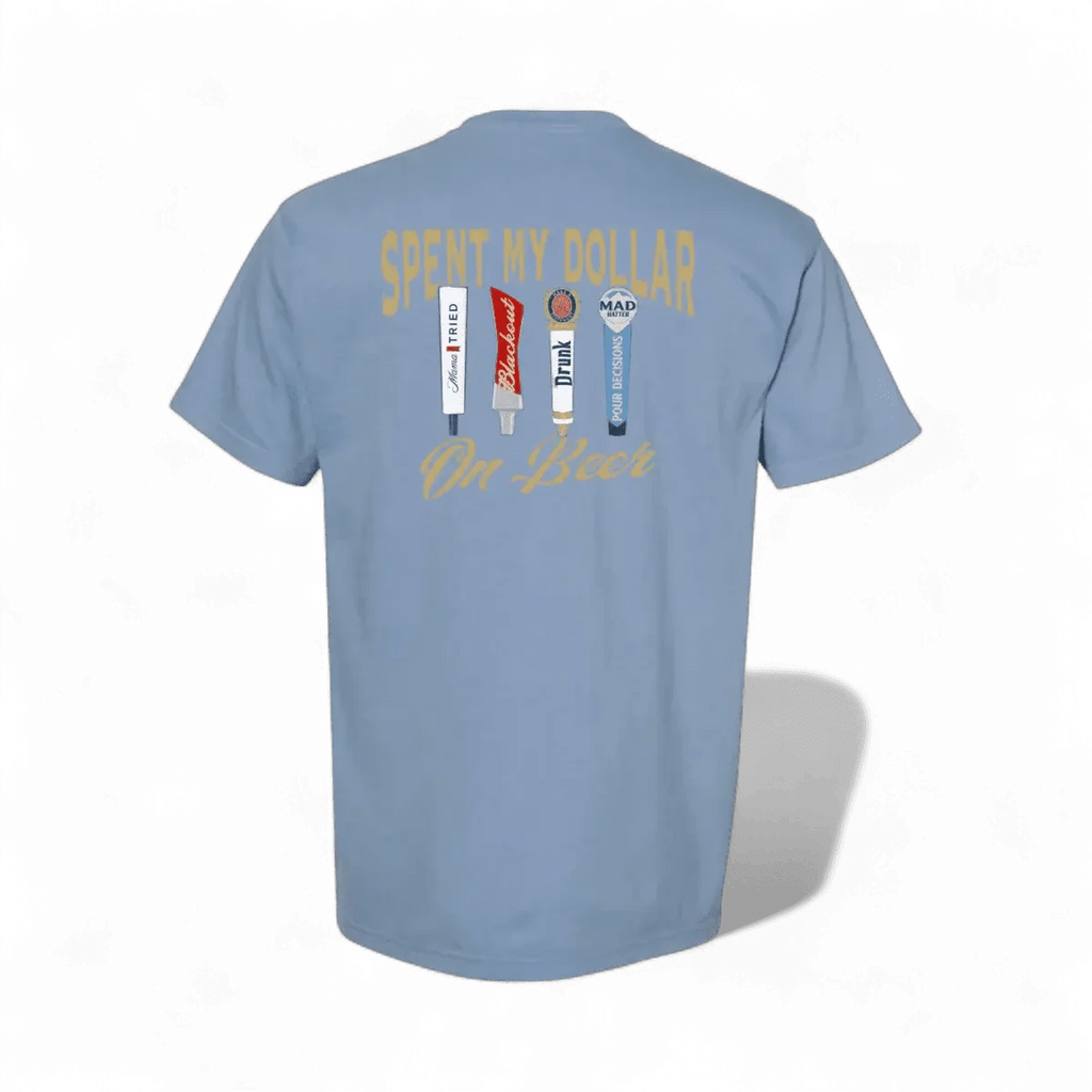 Spent My Dollar on Beer T-Shirt