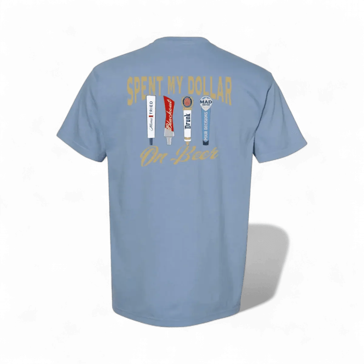Spent My Dollar on Beer T-Shirt