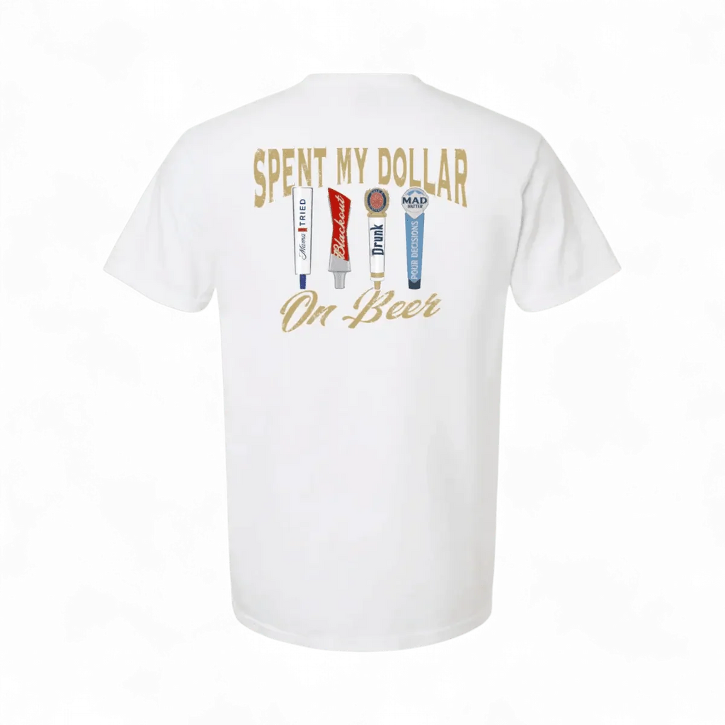 Spent My Dollar on Beer T-Shirt