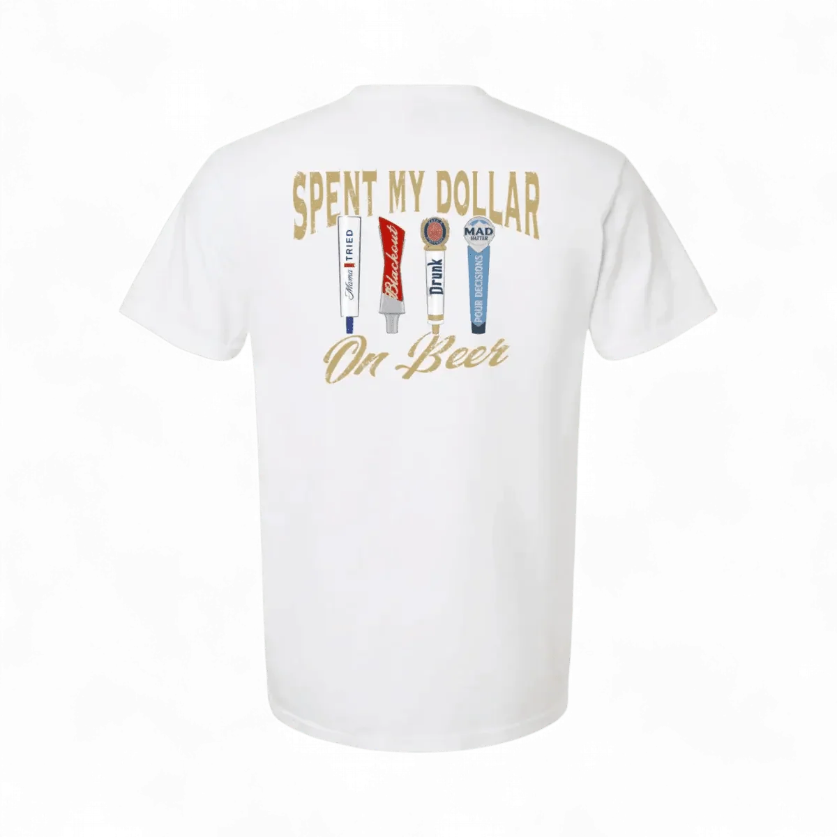 Spent My Dollar on Beer T-Shirt