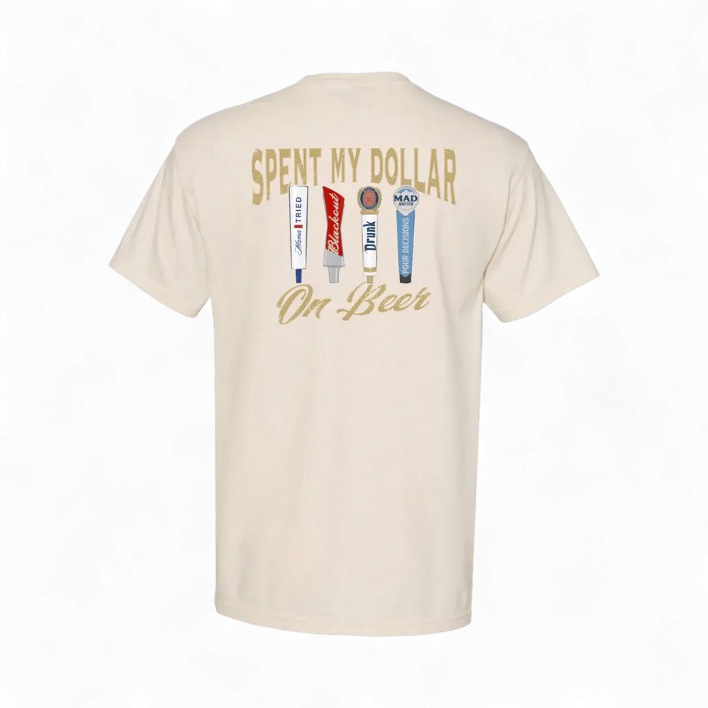 Spent My Dollar on Beer T-Shirt